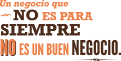 Un negocio que no es para siempre no es un buen negocio